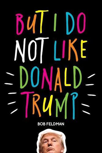 Cover image for But I Do Not Like Donald Trump