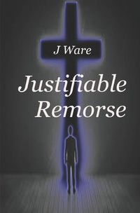 Cover image for Justifiable Remorse