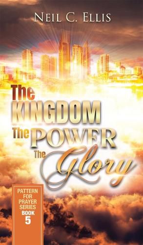 Cover image for The Kingdom, the Power, the Glory, 5: Pattern for Prayer Series Book 5