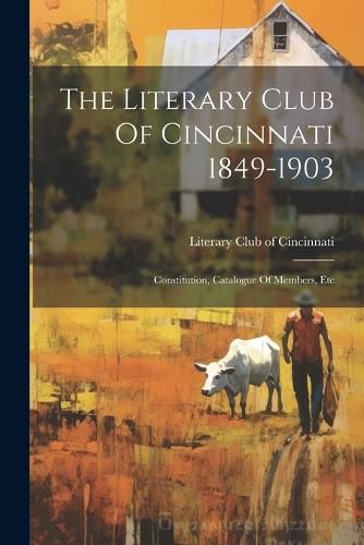 Cover image for The Literary Club Of Cincinnati 1849-1903