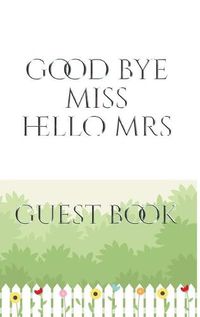 Cover image for Bridal Guest Book Good Bye Miss Hello Mrs