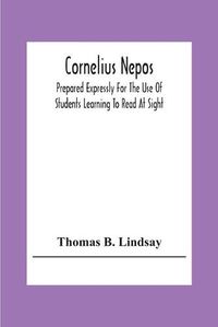 Cover image for Cornelius Nepos: Prepared Expressly For The Use Of Students Learning To Read At Sight