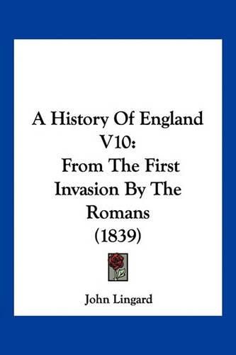 A History of England V10: From the First Invasion by the Romans (1839)