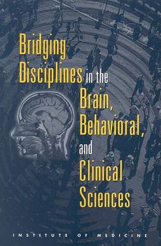 Bridging Disciplines in the Brain, Behavioral, and Clinical Sciences