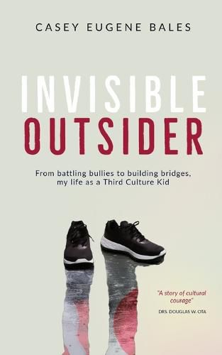 Cover image for Invisible Outsider: From battling bullies to building bridges, my life as a Third Culture Kid