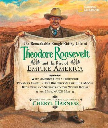 The Remarkable Rough-Riding Life of Theodore Roosevelt and the Rise of Empire America