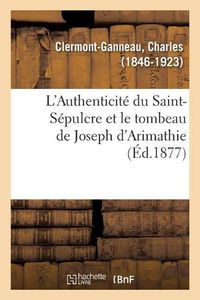 Cover image for L'Authenticite Du Saint-Sepulcre Et Le Tombeau de Joseph d'Arimathie