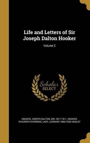 Cover image for Life and Letters of Sir Joseph Dalton Hooker; Volume 2