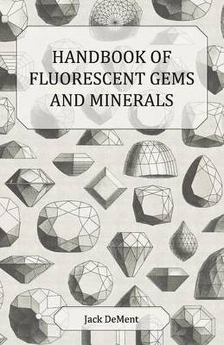 Cover image for Handbook of Fluorescent Gems and Minerals - An Exposition and Catalog of the Fluorescent and Phosphorescent Gems and Minerals, Including the Use of Ultraviolet Light in the Earth Sciences