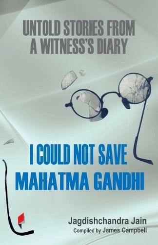 Cover image for I Could Not Save Mahatma Gandhi: Untold Stories from a Witness's Diary