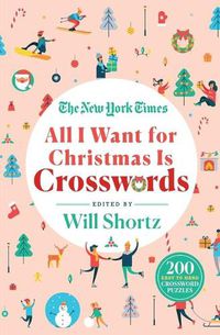 Cover image for The New York Times All I Want for Christmas Is Crosswords: 200 Easy to Hard Crossword Puzzles