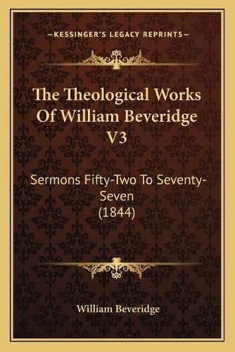 The Theological Works of William Beveridge V3: Sermons Fifty-Two to Seventy-Seven (1844)