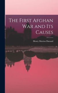 Cover image for The First Afghan War and Its Causes