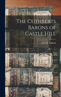 Cover image for The Cuthberts Barons of Castle Hill