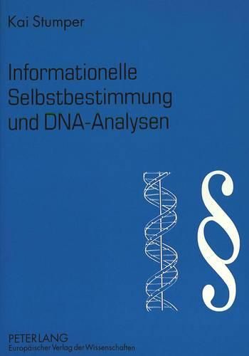 Cover image for Informationelle Selbstbestimmung Und DNA-Analysen: Zur Zulaessigkeit Der DNA-Analyse Am Menschen Angesichts Des Informationellen Selbstbestimmungsrechts Aus Art. 2 I I.V.M. Art. 1 I Gg