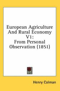 Cover image for European Agriculture And Rural Economy V1: From Personal Observation (1851)