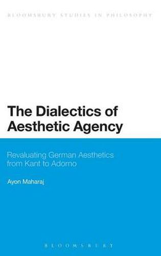 Cover image for The Dialectics of Aesthetic Agency: Revaluating German Aesthetics from Kant to Adorno