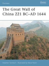 Cover image for The Great Wall of China 221 BC-AD 1644