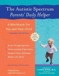 Cover image for The Autistic Spectrum Parents' Daily Helper: A Workbook for You and Your Child