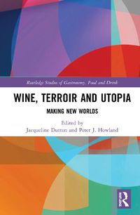 Cover image for Wine, Terroir and Utopia: Making New Worlds