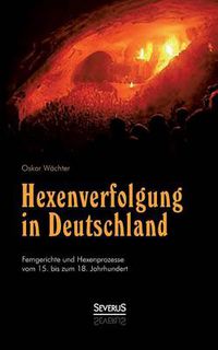 Cover image for Hexenverfolgung in Deutschland: Femgerichte und Hexenprozesse vom 15. bis zum 18. Jahrhundert