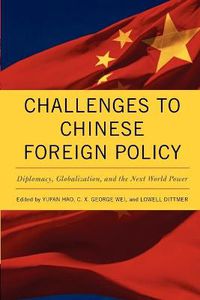 Cover image for Challenges to Chinese Foreign Policy: Diplomacy, Globalization, and the Next World Power