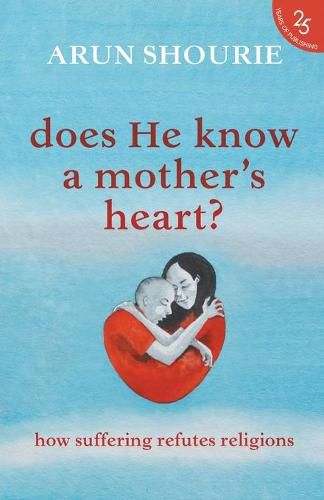 Cover image for Does He Know a Mother's Heart?: How Suffering Refutes Religions