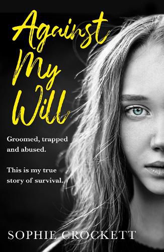 Against My Will: Groomed, Trapped and Abused. This is My True Story of Survival.