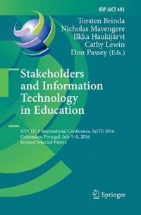 Cover image for Stakeholders and Information Technology in Education: IFIP TC 3 International Conference, SaITE 2016, Guimaraes, Portugal, July 5-8, 2016, Revised Selected Papers