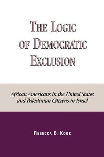 The Logic of Democratic Exclusion: African Americans in the United States and Palestinian Citizens in Israel