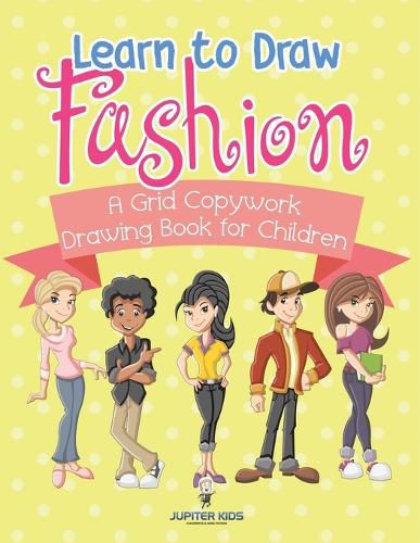 Cover image for Learn to Draw Fashion - A Grid Copywork Drawing Book for Children