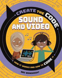 Cover image for Create the Code: Sound and Video