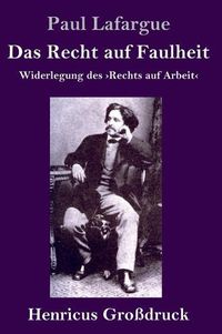 Cover image for Das Recht auf Faulheit (Grossdruck): Widerlegung des Rechts auf Arbeit