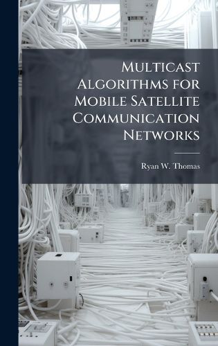 Cover image for Multicast Algorithms for Mobile Satellite Communication Networks
