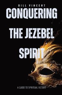 Cover image for Conquering the Jezebel Spirit