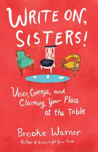 Cover image for Write On, Sisters!: Voice, Courage, and Claiming Your Place at the Table