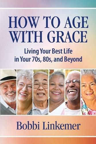 Cover image for How to Age with Grace: Living Your Best Life in Your 70s, 80s, and Beyond