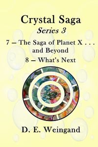 Cover image for Chrystal Saga Series 3, 7-The Saga of Planet X . . . and Beyond and 8-What's Next