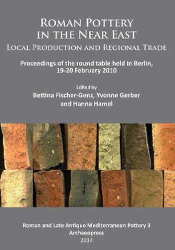 Cover image for Roman Pottery in the Near East: Local Production and Regional Trade: Proceedings of the round table held in Berlin, 19-20 February 2010