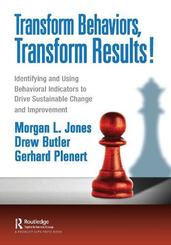 Transform Behaviors, Transform Results!: Identifying and Using Behavioral Indicators to Drive Sustainable  Change and Improvement