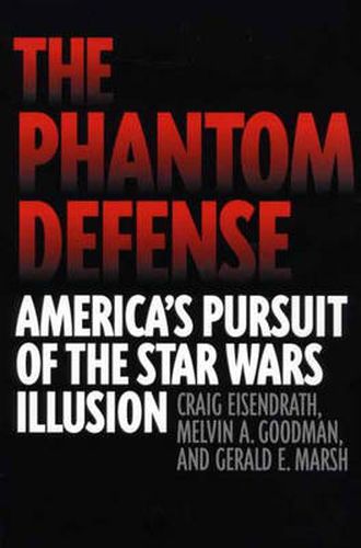 Cover image for The Phantom Defense: America's Pursuit of the Star Wars Illusion