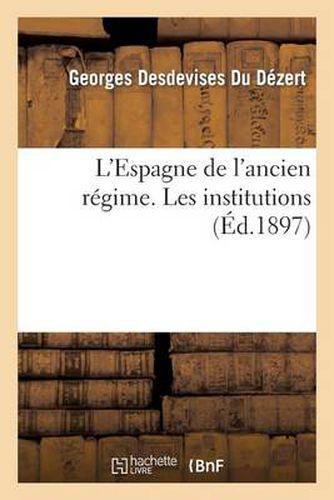 L'Espagne de l'Ancien Regime. Les Institutions