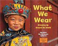 Cover image for What We Wear: Dressing Up Around the World