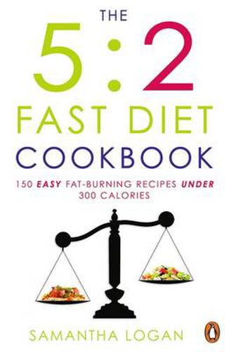 The 5:2 Fast Diet Cookbook: Easy low-calorie & fat-burning recipes for fast days