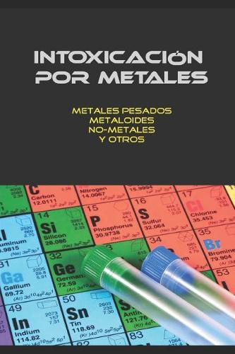 Cover image for Intoxicaci n Por Metales: Metales Pesados, No-Metales, Metaloides Y Otros