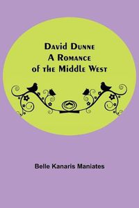 Cover image for David Dunne A Romance Of The Middle West