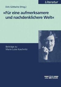 Cover image for Fur eine aufmerksamere und nachdenklichere Welt: Beitrage zu Marie Luise Kaschnitz