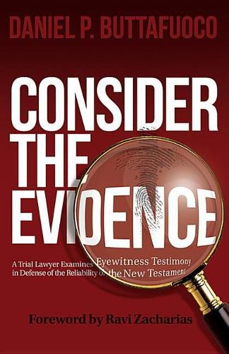 Cover image for Consider the Evidence: A Trial Lawyer Examines Eyewitness Testimony in Defense of the Reliability of the New Testament