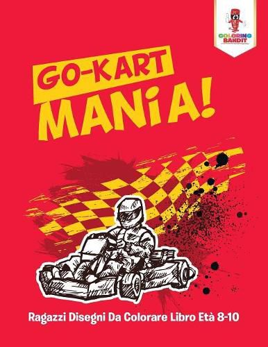 Go-Kart Mania!: Ragazzi Disegni Da Colorare Libro Eta 8-10