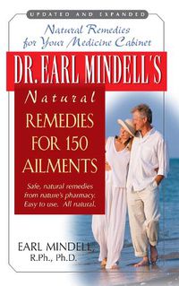 Cover image for Dr. Earl Mindell's Natural Remedies for 150 Ailments: Natural Remedies for Your Medicine Cabinet Updated and Expanded Edition